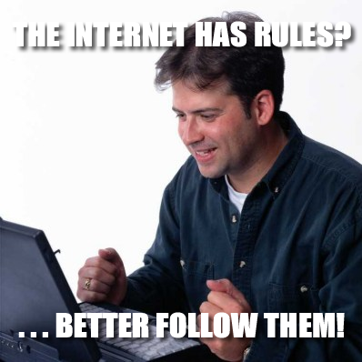 Rules Of The Internet meme - Rules of the Internet is a list of protocols and conventions, originally written to serve as a guide