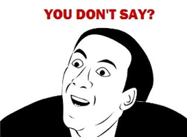 You Dont Say 3 meme - "You Don't Say?" is a rage comic face based on a contour drawing of Nicolas Cage that is that is use