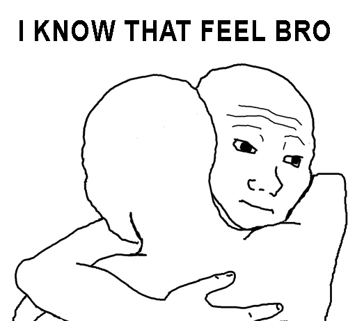 I Know That Feel Bro meme - “I Know That Feel Bro” (also known as "to uczucie" or "to uczócie") is an Internet slang expression 